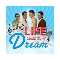 Life Could Be a Dream (CANCELED/POSTPONED)
