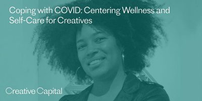 Coping with COVID: Centering Wellness and Self-Care for Creatives