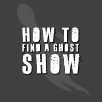 How To Find a Ghost Show