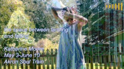 "the space between landing and falling" Akron Soul Train residency work of Katherine Moore