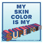 "My Skin Color is My Superpower" with Althea Jones